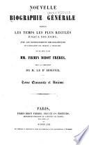 Nouvelle biographie universelle depuis les temps les plus reculés jusqu'à nos jours, avec les renseignements bibliographiques et l'indication des sources à consulter; sous la direction de m. le dr. Hoefer