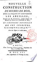 Nouvelle construction de ruches de bois, avec la façon d'y gouverner les abeilles, inventée, par M. Palteau... et l'histoire naturelle de ces insectes. Le tout arrangé & mis en ordre par M.***. Avec des figures en taille-douce