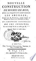 Nouvelle construction de ruches de bois avec la façon d'y gouverner les abeilles, inventée par M. Palteau, premier commis du Bureau des Vivres de la Généralité de Metz ; et l'Histoire naturelle de ces insectes. Le tout arrangé & mis en ordre par M*** Avec des figures en taille-douce
