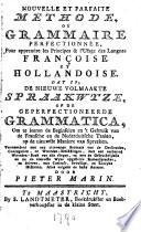 Nouvelle et parfaite methode, ou Grammaire perfectionnée, pour apprendre les principes & l'usage des langues françoise et hollandoise