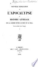 Nouvelle explication de l'Apocalypse, ou histoire générale de la guerre entre le bien et le mal, par un Abbé de la Trappe [i.e. Joseph Marie Heuclin. With the text in Latin and French].