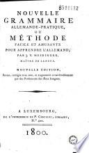 Nouvelle grammaire allemande-pratique, ou Méthode facile et amusante pour apprendre l'allemand ; par J. V. Meidinger... Nouvelle édition, revue, corrigée avec soin, et augmentée considérablement...