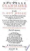 Nouvelle grammaire angloise-francoise. Contenant une instruction claire & aisee pour acquerir, en peu de tems, l'usage de l'anglois ... derniere edition revue et augmentee