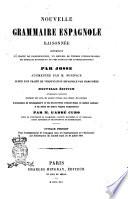 Nouvelle grammaire espagnole raisonné contenant un traité dè prononciation, un recueil de thèmes interlinéaires des morceaux en prose et en vers extraits des auteurs espagnoles par Josse