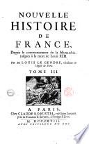 Nouvelle histoire de France, depuis le commencement de la monarchie, jusques à la mort de Louis 13. Par M. Louis le Gendre, ... Tome 1. [-3.]