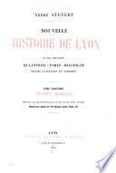 Nouvelle histoire de Lyon et des provinces de Lyonnais, Forez, Beaujolais, Franc-Lyonnais et Dombes ...: Époque moderne depuis la renaissance jusqu'aux cent jours