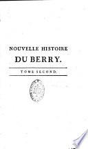 Nouvelle histoire du Berry, contenant son origine & ses antiquités les plus reculées, tant gauloises que romaines ; sa division en ses différentes parties, ses descriptions géographique, hydrographique, physique & naturelle ; son gouvernement ; ses souverains ; ses archevêques, patriarches, primats, &c. avec les histoires héraldiques, généalogiques, chronologiques des maisons et familles nobles les plus connues dans le Berry. Par M. Pallet... Tome premier [-cinquieme]