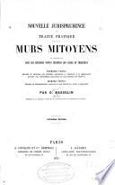 Nouvelle jurisprudence et traité pratique sur les murs mitoyens en harmonie avec les décisions toutes récentes des cours et tribunaux ...