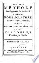 Nouvelle Méthode pour apprendre l'Anglois. Avec une nomenclature, Françoise et Angloise; un recueil d'expressions familières; et des dialogues, etc