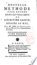 Nouvelle méthode pour entrer dans le vrai sens de l'Ecriture Sainte; dédiée au roi, par M. lʼAbbé Du Contant De la Molette, Vicaire-Général de Vienne. Tome premier [-Tome second.]