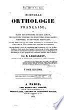 Nouvelle orthologie française, ou Traité des difficultés de cette langue, des locutions vicieuses, des homonymes ...
