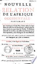 Nouvelle relation de l'Afrique occidentale : contenant une description exacte du Senegal & des païs situés entre le Cap-Blanc et la riviere de Serrelionne, jusqu'à plus de 300. lieuës en avant dans les terres. L'histoire naturelle de ces païs, les differentes nations qui y sont répanduës, leurs religions & leurs moeurs. Avec l'etat ancien et present des compagnies qui y font le commerce. Ouvrage enrichi de quantité de cartes, de plans, & de figures en taille-douce. Par le pere Jean-Baptiste Labat, de l'ordre des freres-prêcheurs