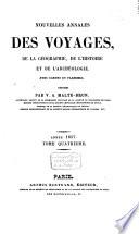 Nouvelles annales des voyages, de la géographie et de l'histoire, ou recueil des rélations originales inédites, communiquées par des voyageurs français et étrangers ....