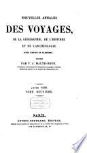 Nouvelles annales des voyages, de la géographie et de l'histoire, ou recueil des rélations originales inédites, communiquées par des voyageurs français et étrangers ....