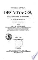 Nouvelles annales des voyages, de la geographie et de l'histoire, ou recueil des relations ... ou collection des voyages nouveaux ... publiees par MM. J.B. Eyries et Malte-Brun