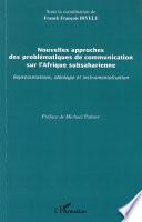 Nouvelles approches des problématiques de communication sur l'Afrique subsaharienne