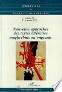 Nouvelles approches des textes littéraires maghrébins ou migrants