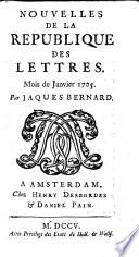 Nouvelles de la republique des lettres ; Mois de ... [par Pierre Bayle, Jacques Bernard, la Roque, Jean Barrin et J. le Clerc]