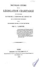 Nouvelles études sur la législation charitable et sur les moyens de pourvoir à l'exécution de l'article XIII de la constitution française ; suivies d'une bibliographie charitable et de trois plans d'hôpitaux