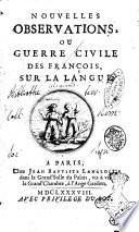 Nouvelles observations, ou guerre civile des françois, sur la langue /\Alemand, Avocat au Parlement!