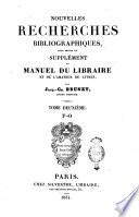 Nouvelles recherches bibliographiques, pour servir de supplément au Manuel du libraire et de l'amateur de livres