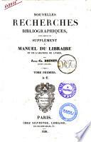 Nouvelles recherches bibliographiques, pour servir de supplément au Manuel du libraire et de l'amateur de livres par Jacq.-Ch. Brunet