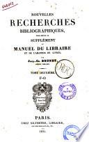 Nouvelles recherches bibliographiques, pour servir de supplément au Manuel du libraire et de l'amateur de livres par Jacq.-Ch. Brunet