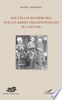 Nouvelles recherches sur les armes traditionnelles du Caucase