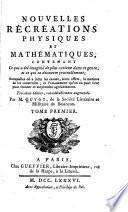 Nouvelles récréations physiques et mathématiques, contenant ce qui a été imaginé de plus curieux dans ce genre et qui se découvre journellement;