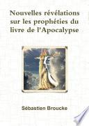 Nouvelles rŽvŽlations sur les prophŽties du livre de l'Apocalypse