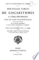 Nouvelles tables de logarithmes à cinq décimals pour les lignes trigonométriques dans les deux systèmes de la division centésimale et de la division sexagésimale du quadrant et pour les nombres de 1 à 12000 suivies des mêmes tables à quatre décimales et de diverses tables et formules usualles