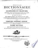 Noveau dictionnaire de la langue Allemande et Françoise. composé sur les dictionnaires de M. Adelung et de l'academie françoise. Enrichi des termes propres des sciences et des arts. ... par Chrétien Frédéric Schwan ... revu et corrigé pour la partie françoise par M. Uriot professeur a l'academie militaire de Stoutgardt. Tome premier [-troisième] ..