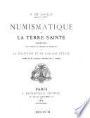 Numismatique de la Terre Sainte. Description des monnaies autonomes et imperiales de la Palestine et de l'Arabie Petree