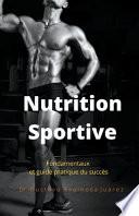 Nutrition Sportive Fondamentaux et guide pratique du succès
