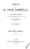 Obras de D. Jose Zorrilla: Obras poeticas y dramaticas. Nueva edicion corregida y la sola recono cida por el autor.