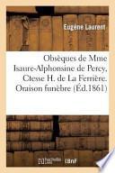 Obseques de Mme Isaure-Alphonsine de Percy, Ctesse H. de La Ferriere. Oraison Funebre