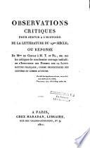 Observations critiques pour servir à l'histoire de la littérature du 19e siècle; ou réponse de Mme de Genlis à M. T. et NL., etc. sur les critiques de son dernier ouvrage intitulé : De l'influence des femmes sur la littérature française, comme protectrices des lettres et comme auteurs