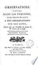 Observations faites dans les Pyrénées, pour servir de suite à des observations sur les Alpes, insérées dans une traduction des lettres de W. Coxe, sur la Suisse