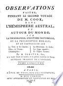Observations faites pendant le 2. voyage de M. Cook dans l'hemisphere Austral, et autour du monde, sur la geographie, l'Histoire naturelle ...