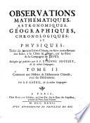Observations mathematiques, astronomiques, geographiques, chronologiques, et physiques tirees des anciens livres chinois; ou faites nouvellement aux Indes et a la Chine, par les peres de la Compagnie de Jesus
