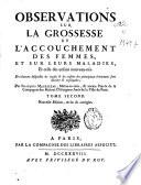 Observations sur la grossesse et l'accouchement des femmes, et sur leurs maladies, et celle des enfans nouveau-nés ...