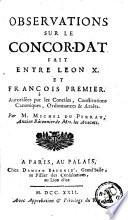 Observations sur le concordat fait entre Léon X et François Premier. Autorisées par les Conciles, Constitutions Canoniques, Ordonnances & Arrêts