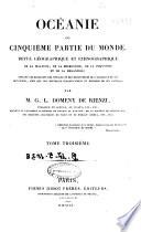 Oceanie, ou Cinquieme partie du monde revue geographique et ethnographiqiue ... par M. G. L. Domeny de Rienzi