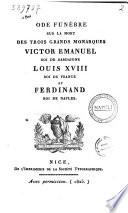 Ode funèbre sur la mort des trois grands monarques Victor Emmanuel, roi de Sardaigne, Louis 18., roi de France, et Ferdinand, roi de Naples