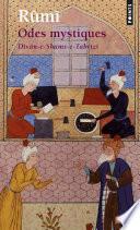 Odes mystiques. Dîvân-e-Shams-e-Tabrîzî