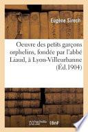 Oeuvre Des Petits Garçons Orphelins, Fondée Par l'Abbé Liaud, À Lyon-Villeurbanne