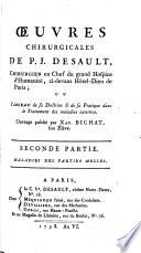Oeuvres chirurgicales de P. J. Desault ... ou tableau de sa doctrine et de sa pratique dans le traitement des maladies externes ...