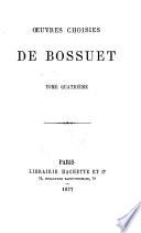 Oeuvres choisies: Exposition de la doctrine de l'église, catholique sur les matières de controverse. Traité du libre arbitre. Traité de la concupiscence. Instruction sur les états d'oraison. Relation sur le quiétisme. Elévations à Dieu sur les mysteres. Méditations sur l'Evangile. Opuscules. Oraisones funèbres