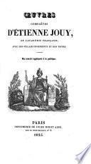 Oeuvres complètes d'Étienne Jouy ... avec des éclaircissements et des notes...