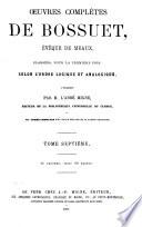 Oeuvres complètes de Bossuet, évèque de Meaux, classées, pour la première fois, selon l'order logique et analogique: Sermons complets, 1. ptie. Sermons complets, 2. ptie. Panégyriques. Oraisons funèbres